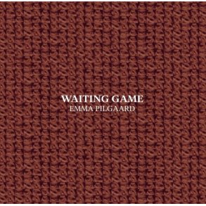 Emma Pilgaard: Waiting Game