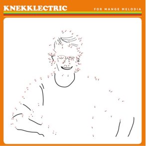 KNEKKLECTRIC: For Mange Melodia