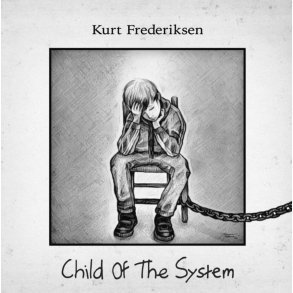 Kurt Frederiksen: Child of the System