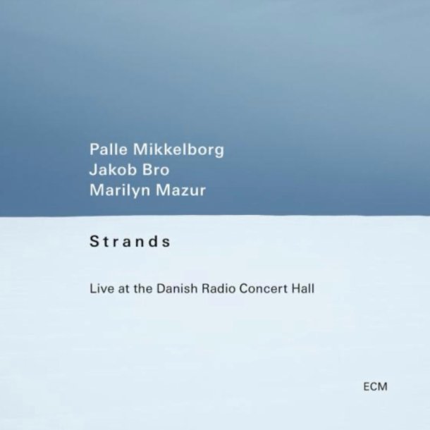 Palle Mikkelborg, Jacob Bro, Marilyn Mazur  � Strands (Live at the Danish Radio Concert Hall)