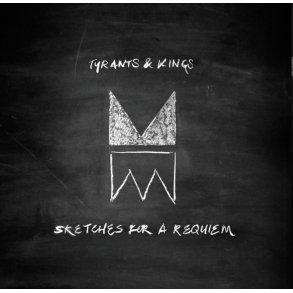 Tyrants & Kings: Sketches For A Requiem
