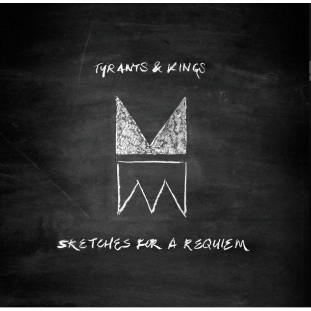Tyrants &amp; Kings: Sketches For A Requiem