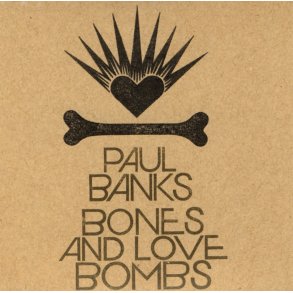 Paul Banks: Bones and Love Bombs