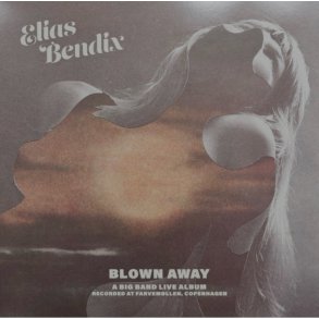 Elias Bendix: Blown Away - a Big Band Live Album (Recorded at Farvem�llen, Copenhagen)