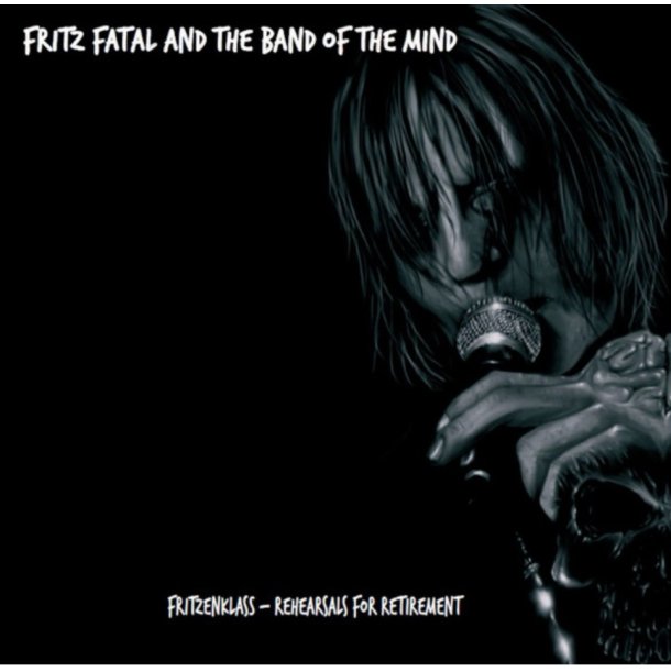 Fritz Fatal and the Band of the Mind : Fritzenklass - Rehearsals for Retirement
