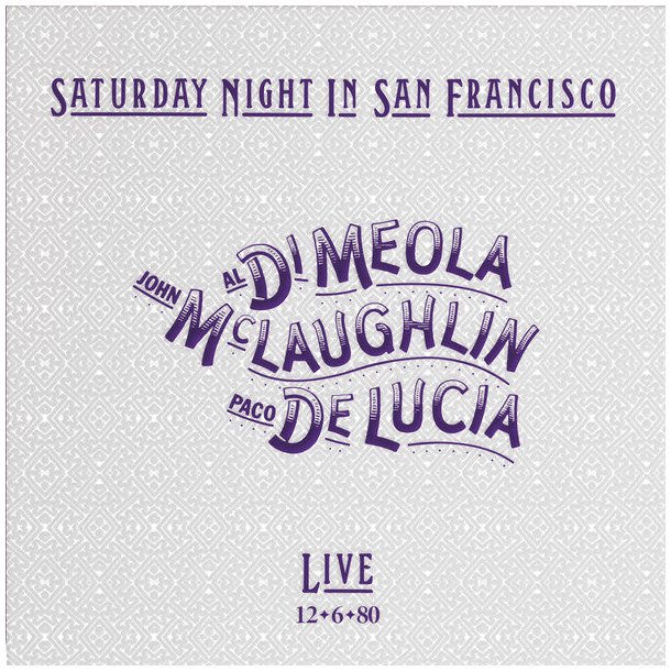 Al Di Meola, John McLaughlin, Paco De Luca  Saturday Night In San Francisco