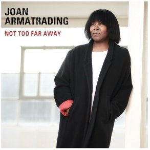 Joan Armatrading: Not Too Far Away 