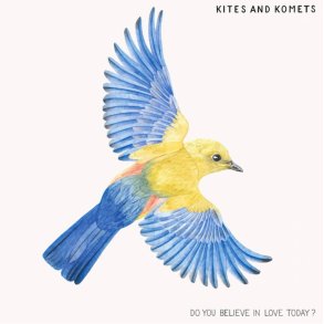 Kites & Komets: Do You Believe in Love Today?