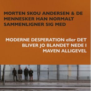 Morten Skou Andersen og de mennesker han normalt sammenligner sig med: Moderne Desperation eller....