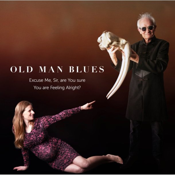 Old Man Blues: Excuse Me, Sir, Are You Sure You Are Feeling Alright?