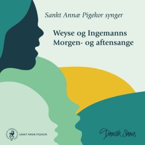 Sankt Anne Pigekor: Weyse og Ingemanns Morgen- og aftensange