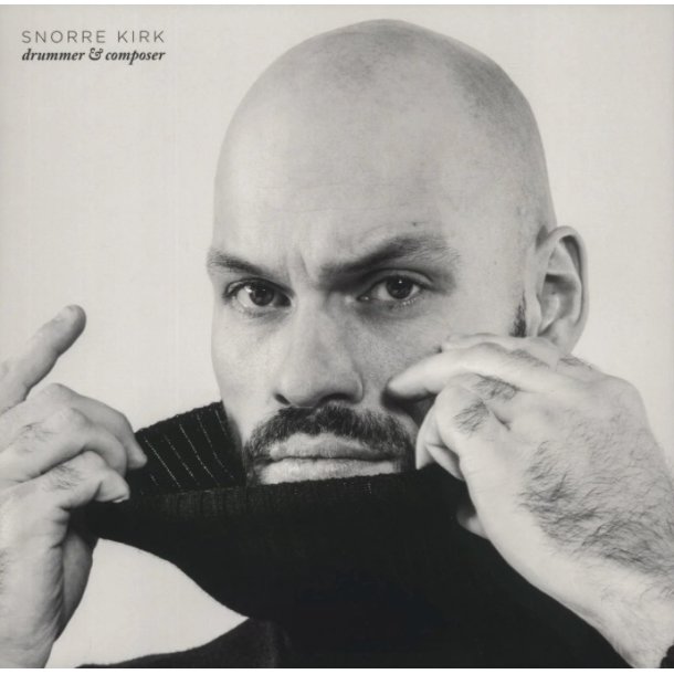 Snorre Kirk: Drummer &amp; Composer