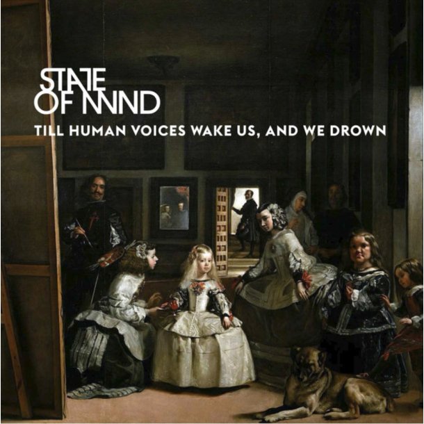 State of Mind: Till Human Voices Wake Us, And We Drown