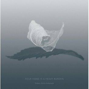 Tobias Stern Johansen: Your Hand is a Heavy Burden