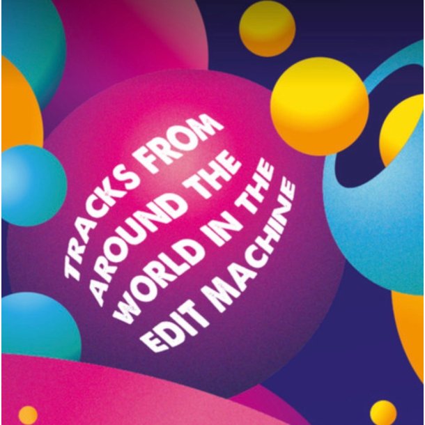 Tracks From Around The World In The Editmachine: Various artists
