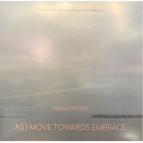 Ursula Nistrup: As I Move Towards Embrace