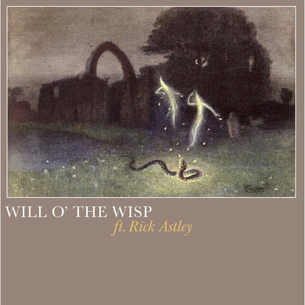Will O' the Wisp: Will O' the Wisp ft. Rick Astley